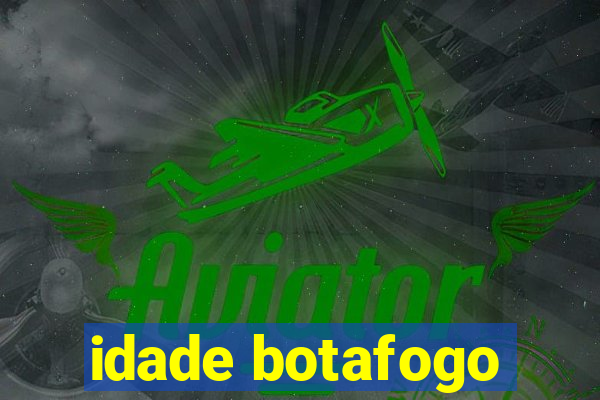 idade botafogo